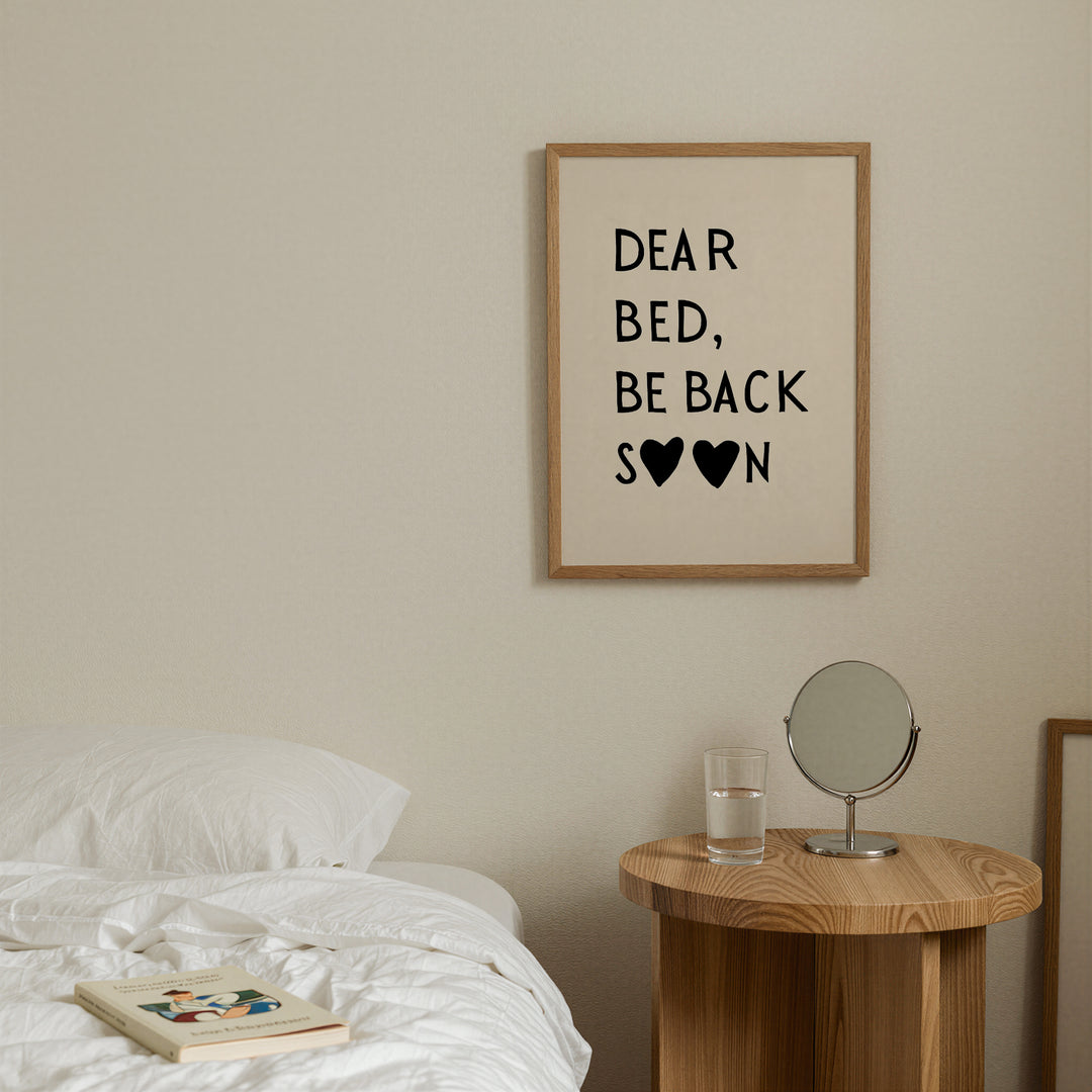 Dear bed, be back soon in Black Poster